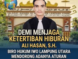 Demi Menjaga Ketertiban Hiburan. Ali Hasan, S.H. Biro Hukum IWO Lampung Utara Mendorong Adanya Aturan Turunan dari Perda No. 4 Tahun 2022